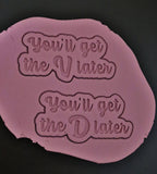 You'll Get the D Later Cookie Cutter | Stamp | Stencil #1 Wedding / Baby / V Day Cookie Cutter Lady