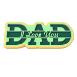Dad I Love You Cookie Cutter | Stamp | Stencil #2