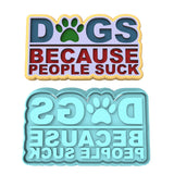 Dogs Because People Suck Cookie Cutter | Stamp | Stencil #2