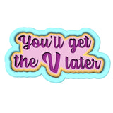 You'll Get the V Later Cookie Cutter | Stamp | Stencil #1 Wedding / Baby / V Day Cookie Cutter Lady