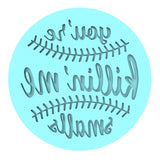 You're Killing Me Smalls Cookie Cutter | Stamp | Stencil #4 4th of july Cookie Cutter Lady MINI - 2 Inches (5cm) Debosser ONLY