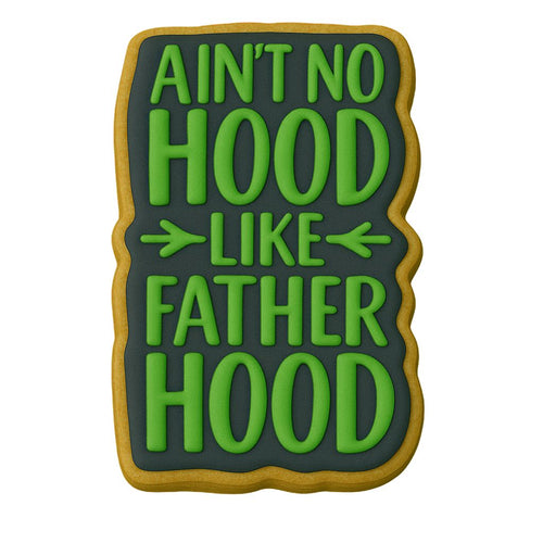Aint No Hood Like Fatherhood Cookie Cutter | Stamp | Stencil #1