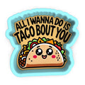 a sticker with a taco on it that says, all i wanna do