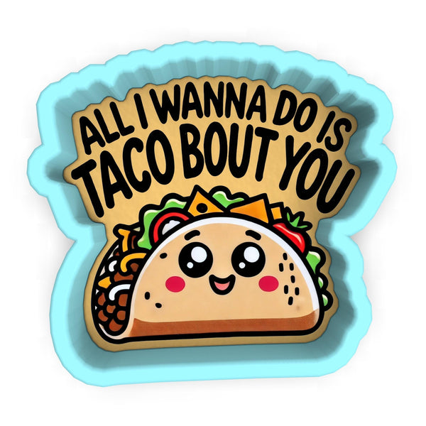 a sticker with a taco on it that says, all i wanna do