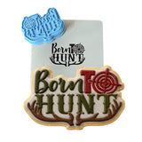 Born To Hunt Cookie Cutter | Stamp | Stencil #1 Boys/ Army / Outdoorsman Cookie Cutter Lady 