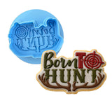 Born To Hunt Cookie Cutter | Stamp | Stencil #1 Boys/ Army / Outdoorsman Cookie Cutter Lady MINI - 2 Inches (5cm) **BUNDLE** Cutter + Debosser 