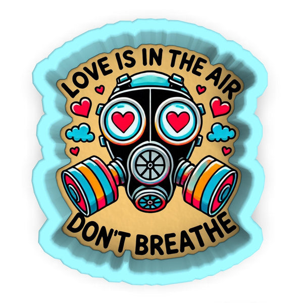 a sticker that says love is in the air don't breathe