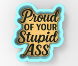 Proud of You Stupid Ass Script Cookie Cutter | Stamp | Stencil - SHARP EDGES - FAST Shipping - Choose Your Own Size! #1