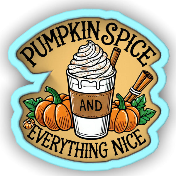 a pumpkin spice and everything nice sticker