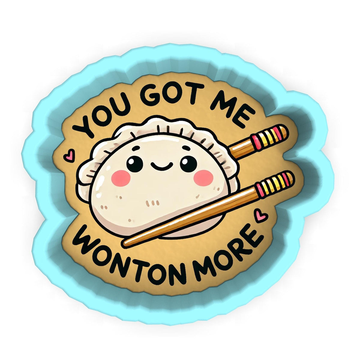 a cookie with a sticker that says you got me wonton more