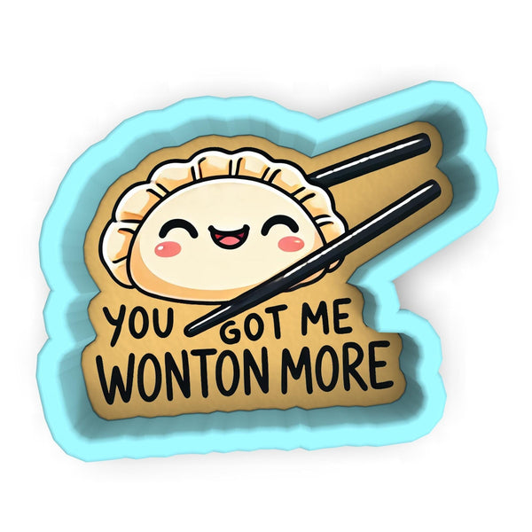 a sticker that says you got me wonton more