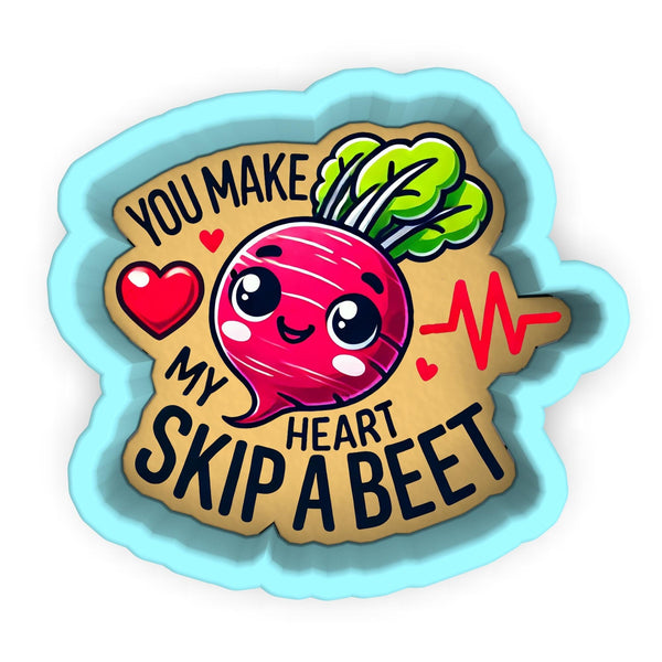 a sticker that says you make my heart skip a beet