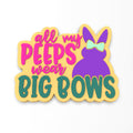 All My Peeps Wear Big Bows Cookie Cutter | Stamp | Stencil