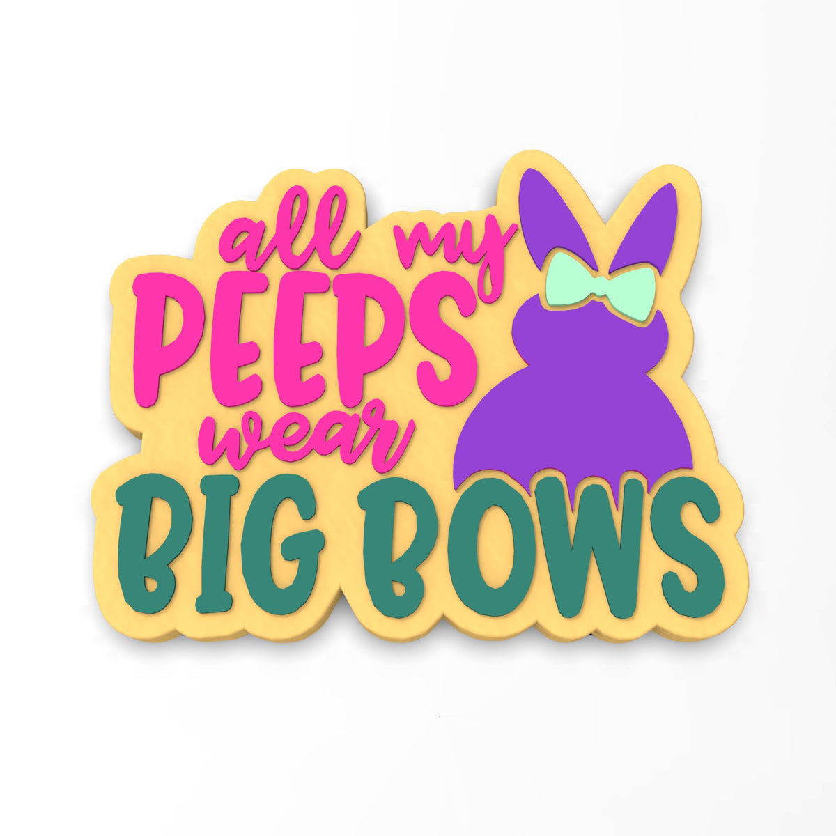 All My Peeps Wear Big Bows Cookie Cutter | Stamp | Stencil