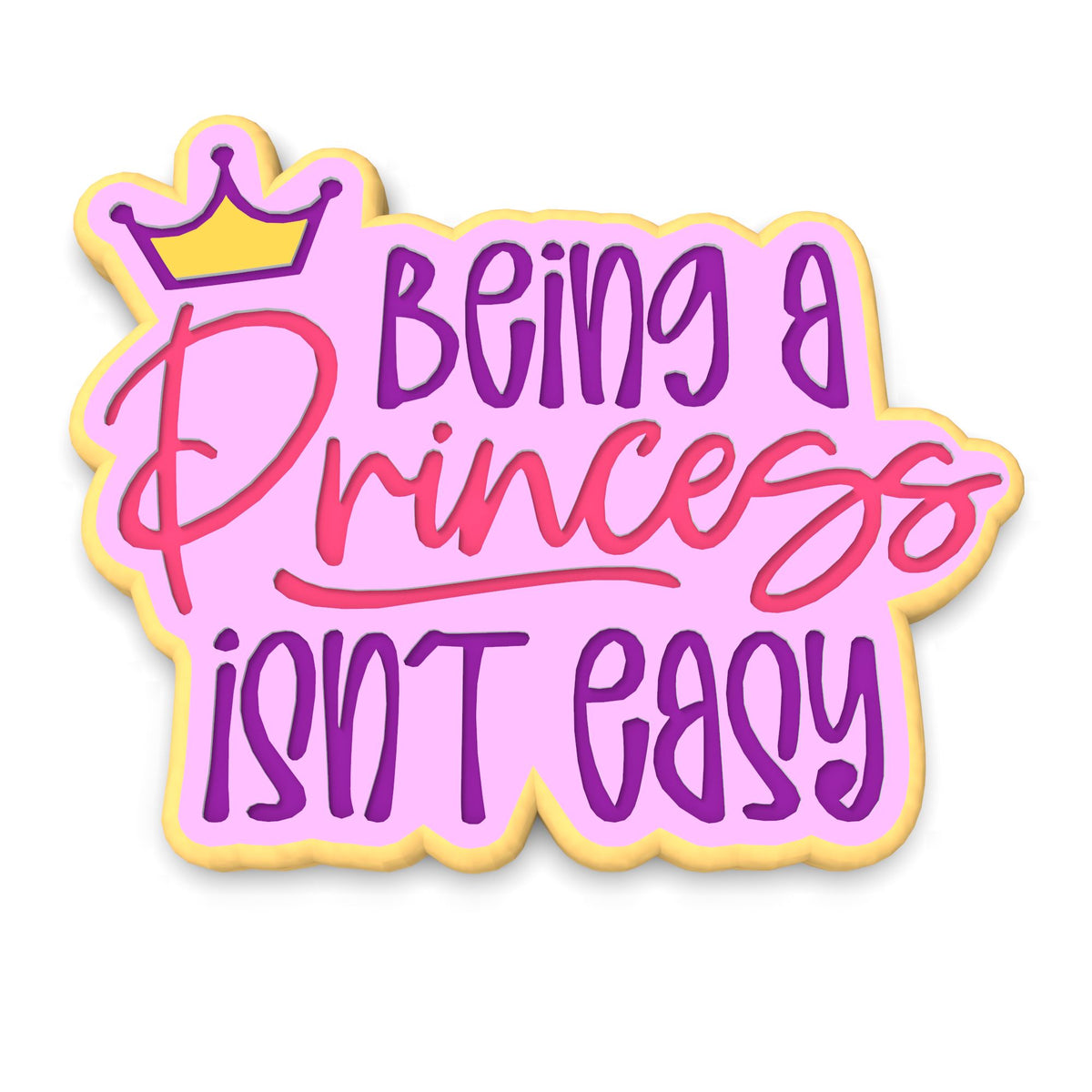 Being a Princess Isn't Easy Cookie Cutter | Stamp | Stencil #1