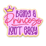 Being a Princess Isn't Easy Cookie Cutter | Stamp | Stencil #1
