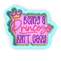 Being a Princess Isn't Easy Cookie Cutter | Stamp | Stencil #1