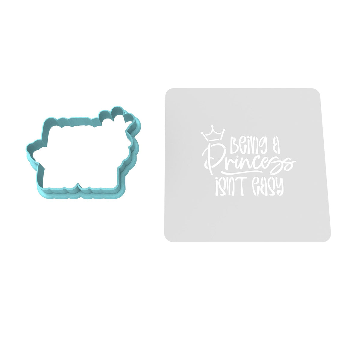 Being a Princess Isn't Easy Cookie Cutter | Stamp | Stencil #1