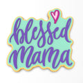 Blessed Mama Cookie Cutter | Stamp | Stencil #1