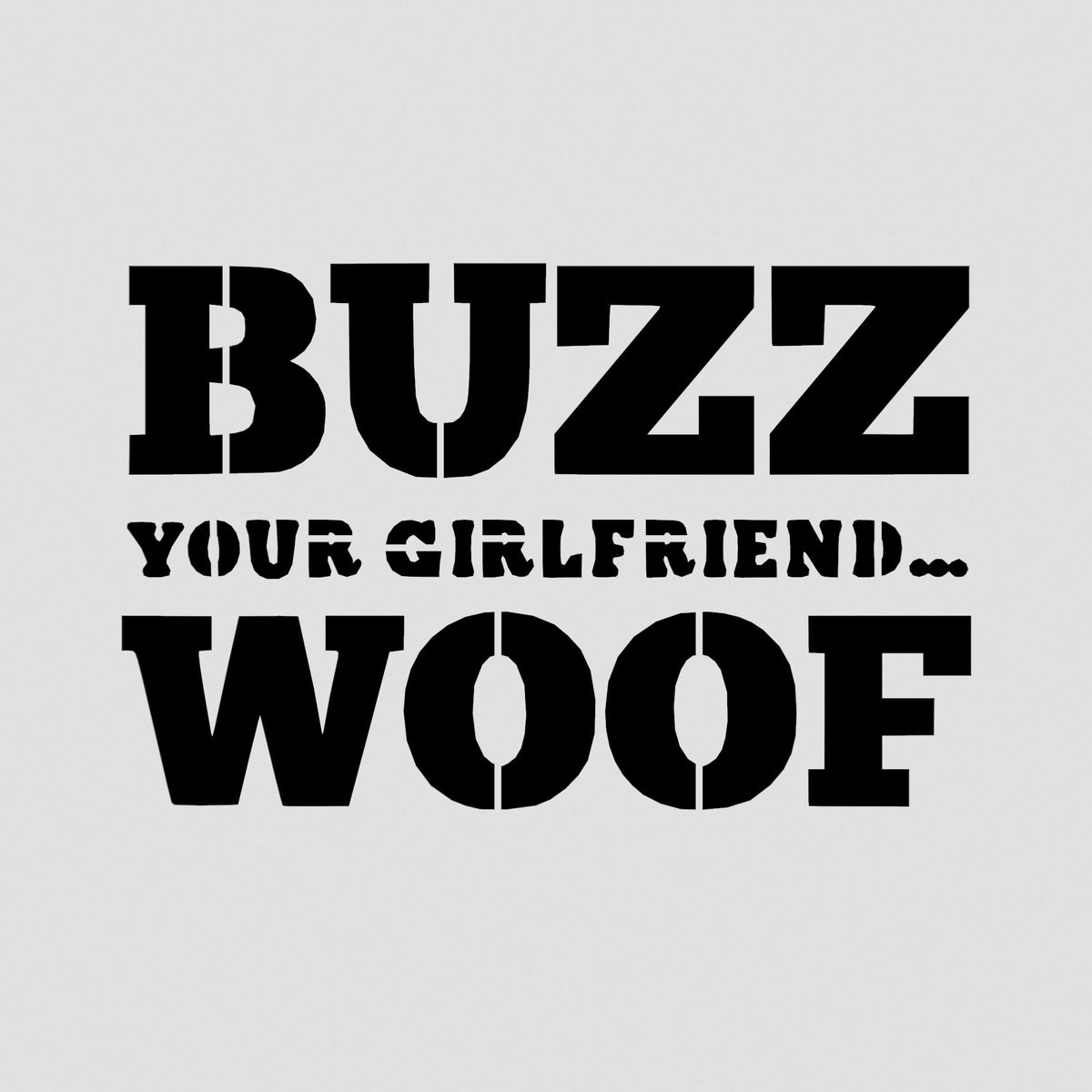 Buzz Your Girlfriend Woof Cookie Cutter | Stamp | Stencil