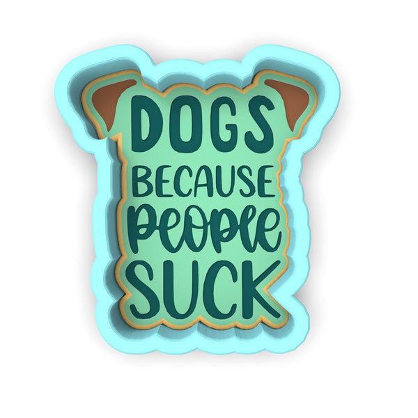 Dogs Because People Suck Cookie Cutter | Stamp | Stencil #1