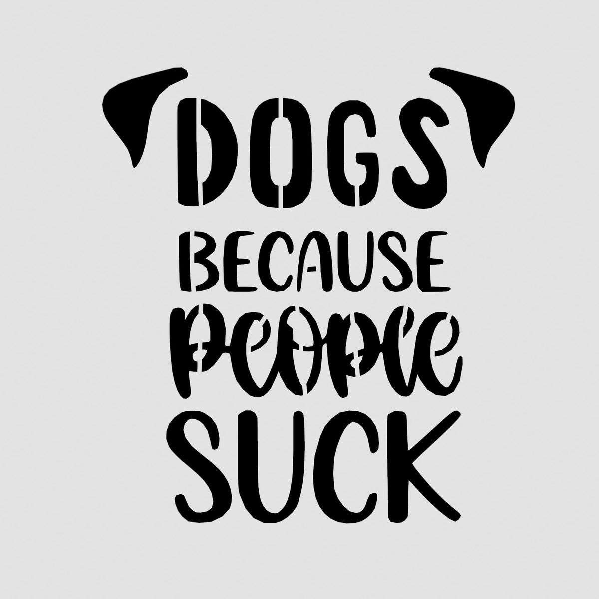 Dogs Because People Suck Cookie Cutter | Stamp | Stencil #1