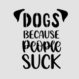 Dogs Because People Suck Cookie Cutter | Stamp | Stencil #1