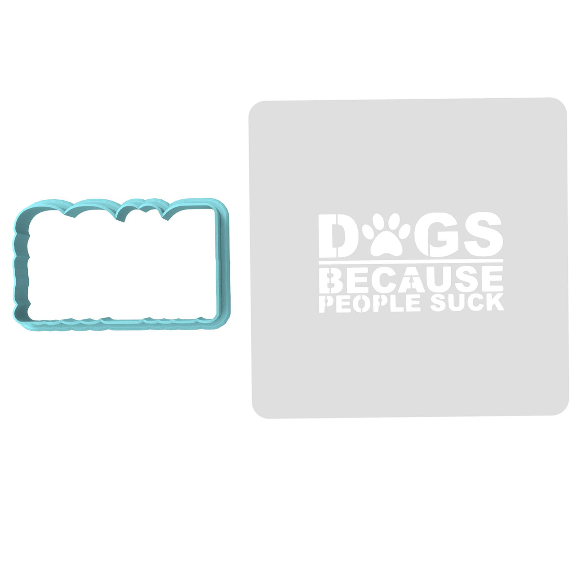 Dogs Because People Suck Cookie Cutter | Stamp | Stencil #2