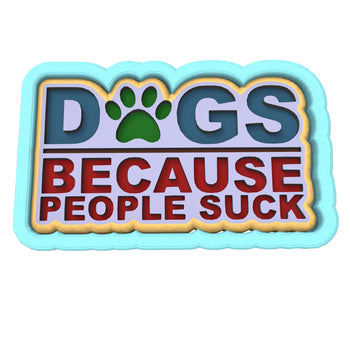 Dogs Because People Suck Cookie Cutter | Stamp | Stencil #2