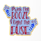 Drink the Booze & Light the Fuze Cookie Cutter | Stamp | Stencil #1