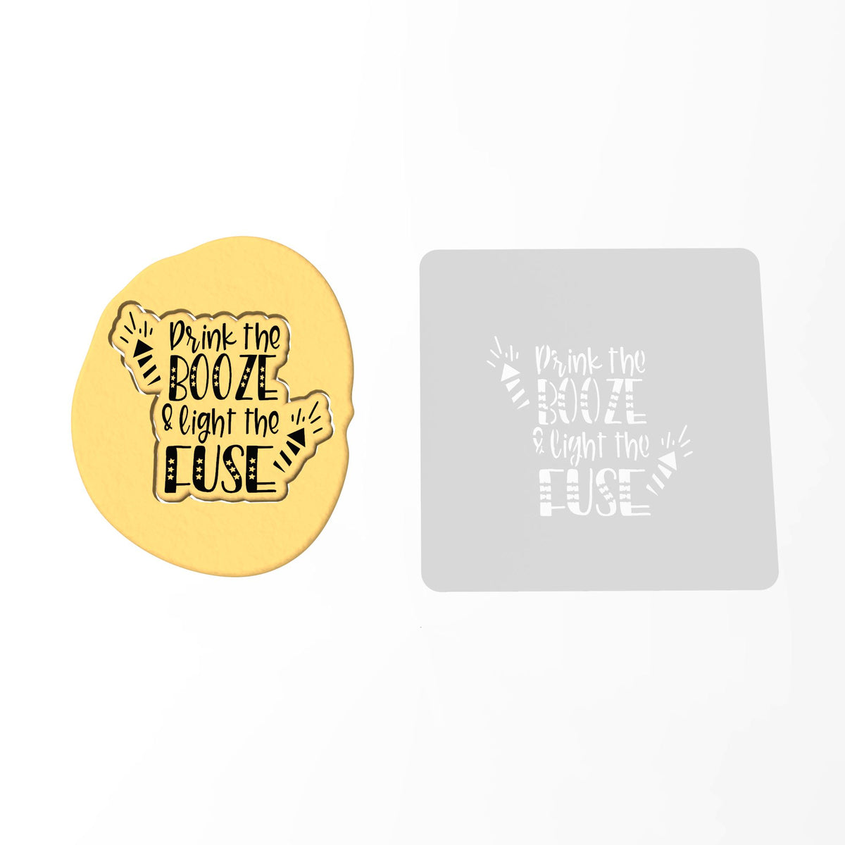 Drink the Booze & Light the Fuze Cookie Cutter | Stamp | Stencil #1