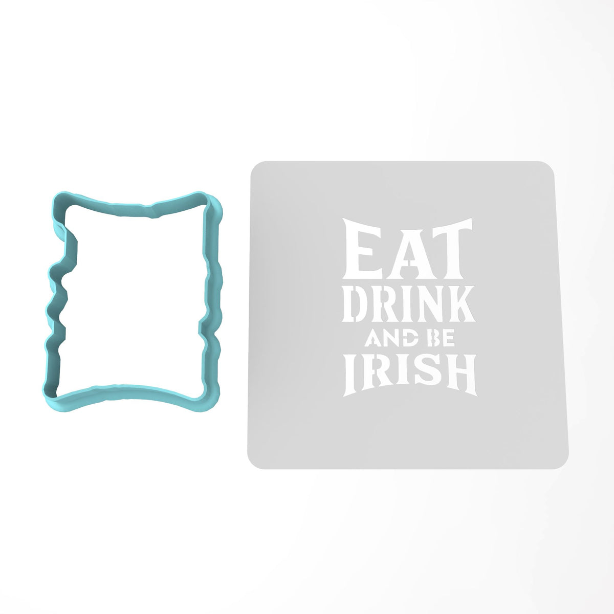 Eat Drink and Be Irish Cookie Cutter | Stamp | Stencil