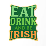 Eat Drink and Be Irish Cookie Cutter | Stamp | Stencil