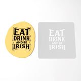 Eat Drink and Be Irish Cookie Cutter | Stamp | Stencil