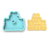 Future Ladies Man Current Mama's Boy Cookie Cutter | Stamp | Stencil #1