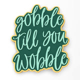 Gobble Til You Wobble Cookie Cutter | Stamp | Stencil #1 Halloween / Fall Cookie Cutter Lady 