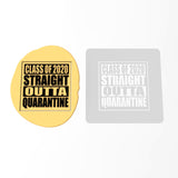 Graduation 2020 Straight Outta Quarantine Cookie Cutter | Stamp | Stencil #1