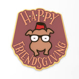Happy Friendsgiving Cookie Cutter | Stamp | Stencil #1
