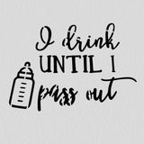 I Drink Until I Pass Out Cookie Cutter | Stamp | Stencil #1