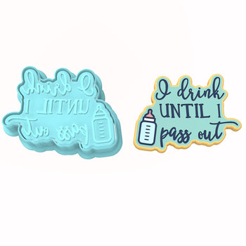I Drink Until I Pass Out Cookie Cutter | Stamp | Stencil #1