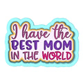 I Have the Best Mom in the World Cookie Cutter | Stamp | Stencil Animals & Dinosaurs Cookie Cutter Lady 