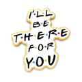 I'll Be There for You Cookie Cutter | Stamp | Stencil