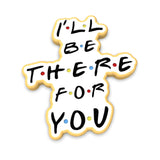 I'll Be There for You Cookie Cutter | Stamp | Stencil