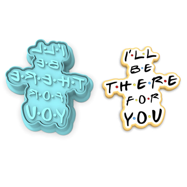 I'll Be There for You Cookie Cutter | Stamp | Stencil