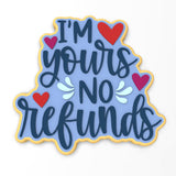 I'm Yours No Refunds Cookie Cutter | Stamp | Stencil #1