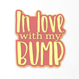 In Love with My Bump Cookie Cutter | Stamp | Stencil #1