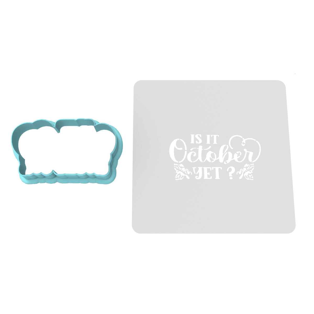 Is It October Yet Cookie Cutter | Stamp | Stencil #1