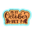 Is It October Yet Cookie Cutter | Stamp | Stencil #1