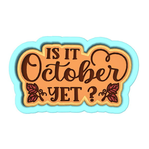 Is It October Yet Cookie Cutter | Stamp | Stencil #1