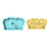 Is It October Yet Cookie Cutter | Stamp | Stencil #1
